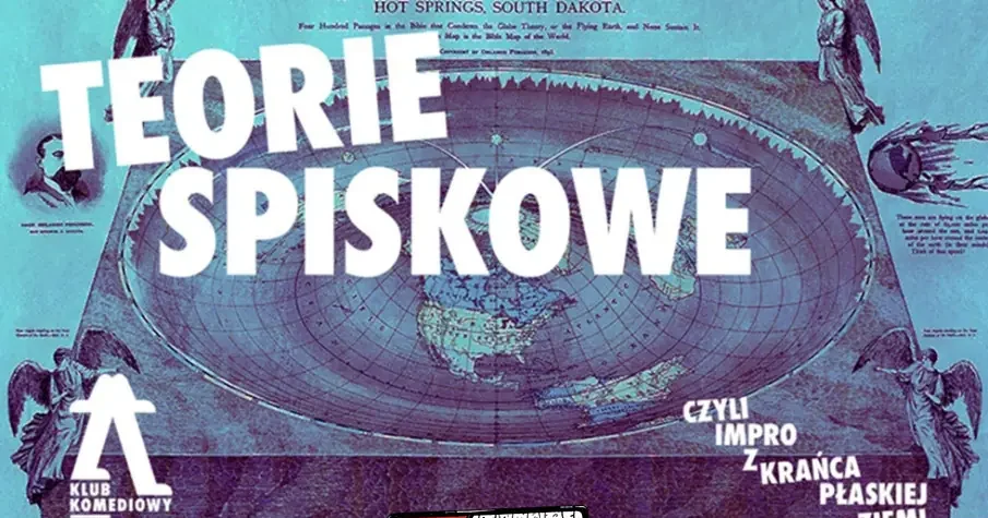 Teorie spiskowe, czyli impro z krańca płaskiej Ziemi!
