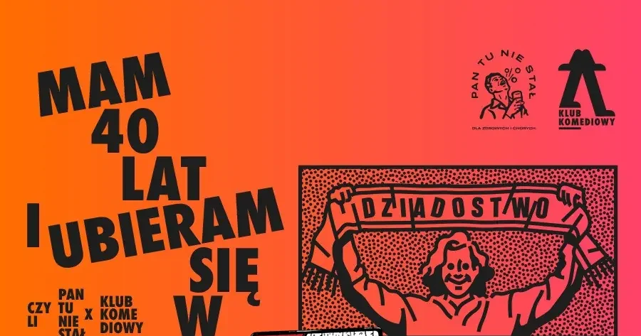 Mam 40 lat i ubieram się w Dziadostwo – czyli Pan tu nie stał x Klub Komediowy