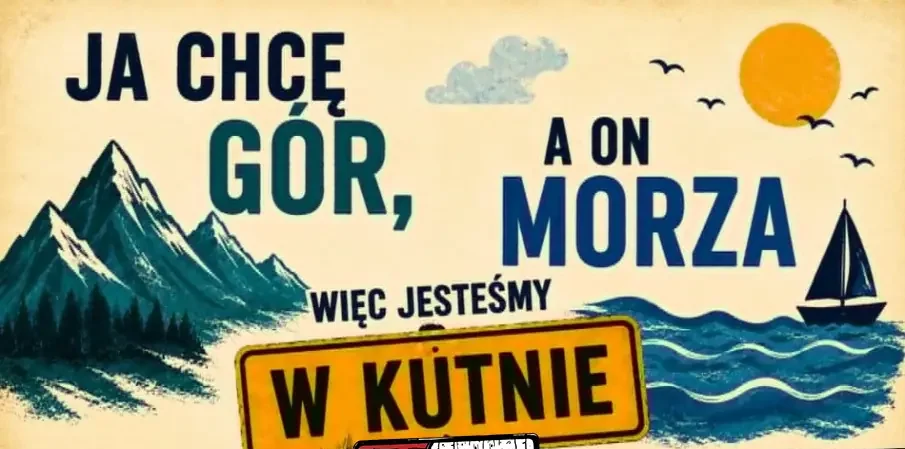 Ja chcę gór, a on morza więc jesteśmy w Kutnie – NOWOŚĆ