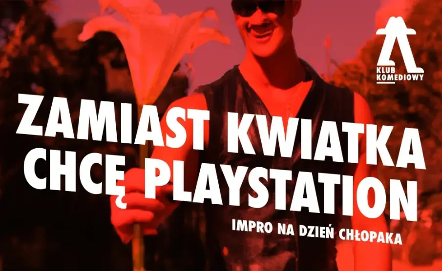 Zamiast kwiatka chcę playstation – impro na Dzień Chłopaka