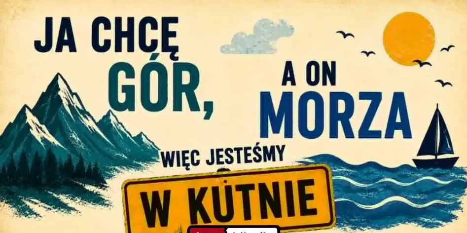 Ja chcę gór, a on morza więc jesteśmy w Kutnie – NOWOŚĆ